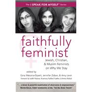 Faithfully Feminist Jewish, Christian, and Muslim Feminists on Why We Stay 9781935952480