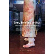 Every Twelve Seconds : Industrialized Slaughter and the Politics of Sight 9780300192483