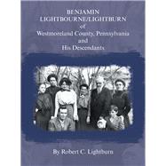 Benjamin Lightbourne/Lightburn of Westmoreland County, Pennsylvania and His Descendants 9781532062483