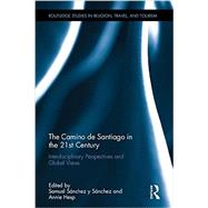 The Camino de Santiago in the 21st Century: Interdisciplinary Perspectives and Global Views 9781138892484