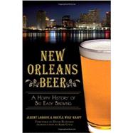 New Orleans Beer: A Hoppy History of Big Easy Brewing 9781626192485
