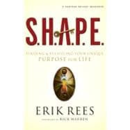S. H. A. P. E. : Finding and Fulfilling Your Unique Purpose for Life 9780310292487