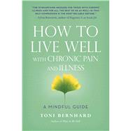 How to Live Well with Chronic Pain and Illness 9781614292487