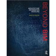 Beyond BIM: Architecture Information Modeling 9781138782488