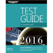 Powerplant Test Guide 2016 The Fast-Track to Study for and Pass the Aviation Maintenance Technician Knowledge Exam 9781619542488