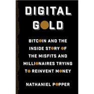 Digital Gold: Bitcoin and the Inside Story of the Misfits and Millionaires Trying to Reinvent Money 9780062362490