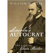Lincoln's Autocrat: The Life of Edwin Stanton 9781469622491