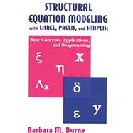 Structural Equation Modeling With Lisrel, Prelis, and Simplis: Basic Concepts, Applications, and Programming 9781138012493