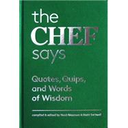 The Chef Says: Quotes, Quips and Words of Wisdom 9781616892494
