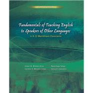 Fundamentals of Teaching English to Speakers of Other Languages in K-12 Mainstream Classrooms 9781465242495