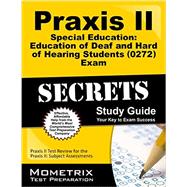 Praxis II Special Education Education of Deaf and Hard of Hearing Students 5272 Exam Secrets: Praxis II Test Review for the Praxis II Subject Assessments 9781630942496