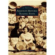 Arizona's Historic Trading Posts 9781467132497
