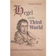 Hegel and the Third World: The Making of Eurocentrism in World History 9780815632498