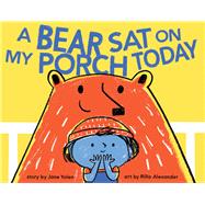 A Bear Sat on My Porch Today 9781452102498