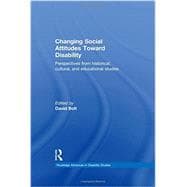 Changing Social Attitudes Toward Disability: Perspectives from historical, cultural, and educational studies 9780415732499