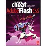 How to Cheat in Adobe Flash CS6: The Art of Design and Animation 9780240522500