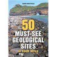 50 Must-see Geological Sites in South Africa 9781920572501