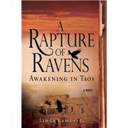 A Rapture of Ravens: Awakening in Taos A Novel 9781933512501