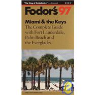 Miami and the Keys '97 : The Complete Guide with Fort Lauderdale, Palm Beach and the Everglades