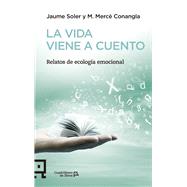 La vida viene a cuento: Relatos De Ecología Emocional 9788416012503