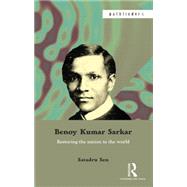 Benoy Kumar Sarkar: Restoring the Nation to the World 9781138822504
