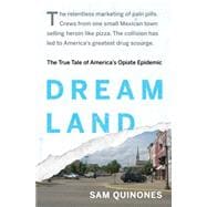 Dreamland The True Tale of America's Opiate Epidemic 9781620402504