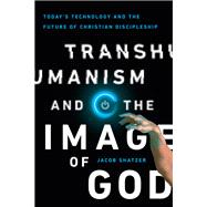 Transhumanism and the Image of God 9780830852505