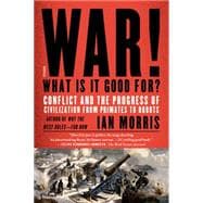 War! What Is It Good For? Conflict and the Progress of Civilization from Primates to Robots 9781250062505