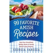 99 Favorite Amish Recipes: Best-ever Breakfasts, Midday Meals and Snacks, Quick and Easy Dinners 9780736962506