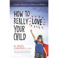 How to Really Love Your Child 9780781412506