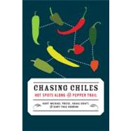 Chasing Chiles : Hot Spots along the Pepper Trail 9781603582506