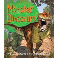 Monster Dinosaurs Come face to face with these prehistoric giants 9780753472507