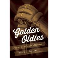 Golden Oldies Stories of Hockey's Heroes 9781770412507