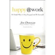 Happy at Work 60 Simple Ways to Stay Engaged and Be Successful 9781608682508