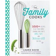 The Family Cooks 100+ Recipes to Get Your Family Craving Food That's Simple, Tasty, and Incredibly Good for You 9781623362508