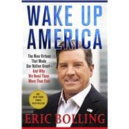 Wake Up America The Nine Virtues That Made Our Nation Great--and Why We Need Them More Than Ever 9781250112514