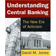 Understanding Central Banking: The New Era of Activism 9780765642516