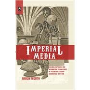 Imperial Media: Colonial Networks and Information Technologies in the British Literary Imagination, 1857-1918 9780814212516