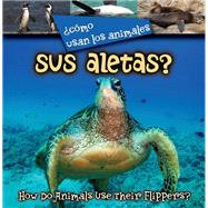 Cómo usan los animales sus aletas? / How Do Animals Use Their Flippers? 9781627172516