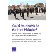 Could the Houthis Be the Next Hizballah? Iranian Proxy Development in Yemen and the Future of the Houthi Movement 9781977402516
