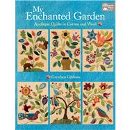 My Enchanted Garden: Applique' Quilts in Cotton and Wool 9781604682519