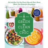 Tres Green, Tres Clean, Tres Chic: Eat (And Live!) the New French Way With Plant-based, Gluten-free Recipes for Every Season 9781615192519