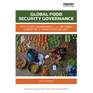 Global Food Security Governance: Civil society engagement in the reformed Committee on World Food Security 9781138802520