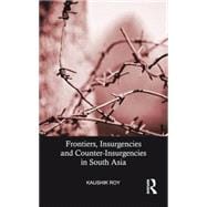 Frontiers, Insurgencies and Counter-Insurgencies in South Asia 9781138892521