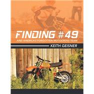 Finding #49 and America’s Forgotten Motocross Team 9781480882522