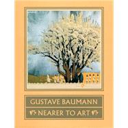 Gustave Baumann: Nearer to Art 9780890132524