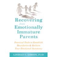 Recovering from Emotionally Immature Parents 9781684032525