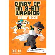 Diary of an 8-Bit Warrior: Quest Mode (Book 5 8-Bit Warrior series) An Unofficial Minecraft Adventure 9781449492526