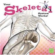 Your Skeletal System Works! 9781491422526