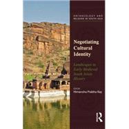 Negotiating Cultural Identity: Landscapes in Early Medieval South Asian History 9781138822528